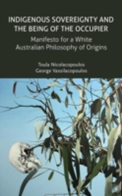Bertrand.pt - Indigenous Sovereignty And The Being Of The Occupier: Manifesto For A White Australian Philosophy Of Origins