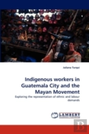 Indigenous Workers In Guatemala City And The Mayan Movement