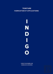 Indigo ; Teinture, Fabrication Et Applications