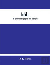 Indika. The Country And The People Of India And Ceylon