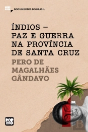 Índios - Paz E Guerra Na Província De Santa Cruz: Trechos Selecionados De 'História Da Província De Santa Cruz'