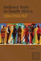 Indirect Rule In South Africa - Tradition, Modernity, And The Costuming Of Political Power