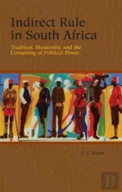 Indirect Rule In South Africa - Tradition, Modernity, And The Costuming Of Political Power