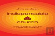 Indispensable Church Â€“ Powerful Ways To Flood Your Community With Love
