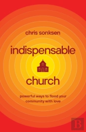 Indispensable Church Â€“ Powerful Ways To Flood Your Community With Love