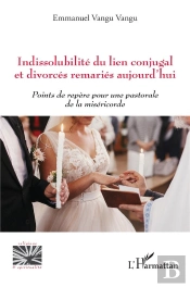 Indissolubilite Du Lien Conjugal Et Divorces Remaries Aujourd'Hui - Points De Repere Pour Une Pastor