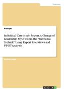 Individual Case Study Report. A Change Of Leadership Style Within The Lufthansa Technik Using Expert Interviews And Swot-Analysis
