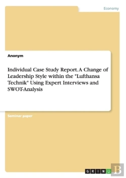 Bertrand.pt - Individual Case Study Report. A Change Of Leadership Style Within The Lufthansa Technik Using Expert Interviews And Swot-Analysis