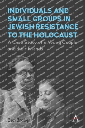 Individuals And Small Groups In Jewish Resistance To The Holocaust