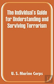 Individual'S Guide For Understanding And Surviving Terrorism, The