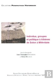 Individus, Groupes Et Politique À Athènes De Solon À Mithridate