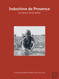 Bertrand.pt - Indochine De Provence ; Le Silence De La Rizière