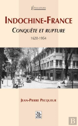 Bertrand.pt - Indochine-France ; Conquête Et Rupture 1620-1954