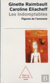 Indomptables ; Les Figures De L'Anorexie