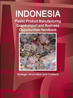 Bertrand.pt - Indonesia Plastic Product Manufacturing Export-Import And Business Opportunities Handbook - Strategic Information And Contacts