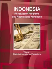 Indonesia Privatization Programs And Regulations Handbook Volume 1 Strategic Information And Regulations