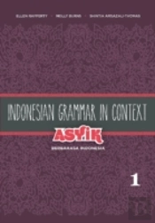 Indonesian Grammar In Context: Asyik Berbahasa Indonesia