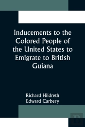 Inducements To The Colored People Of The United States To Emigrate To British Guiana