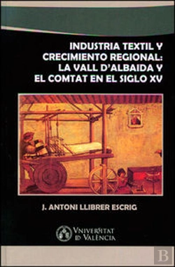 Bertrand.pt - Industria Textil Y Crecimiento Regional: La Vall D'Albaida Y El Comtat En El Siglo Xv