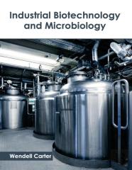 Industrial Biotechnology And Microbiology
