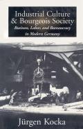 Industrial Culture And Bourgeois Society In Modern Germany