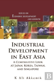 Industrial Development In East Asia: A Comparative Look At Japan, Korea, Taiwan And Singapore (With Cd-Rom)
