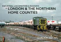 Industrial Locomotives & Railways Of London & The Northern Home Counties