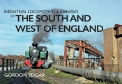 Industrial Locomotives & Railways Of The South And West Of England