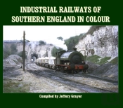Industrial Railways Of Southern England In Colour