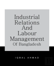 Industrial Relations And Labour Management Of Bangladesh