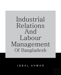 Bertrand.pt - Industrial Relations And Labour Management Of Bangladesh
