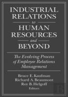 Industrial Relations To Human Resources And Beyond: The Evolving Process Of Employee Relations Management