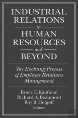 Bertrand.pt - Industrial Relations To Human Resources And Beyond: The Evolving Process Of Employee Relations Management