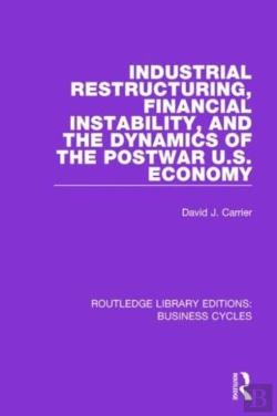 Bertrand.pt - Industrial Restructuring, Financial Instability And The Dynamics Of The Postwar Us Economy (Rle: Business Cycles)