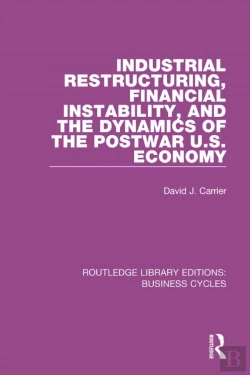Bertrand.pt - Industrial Restructuring, Financial Instability And The Dynamics Of The Postwar Us Economy (Rle: Business Cycles)