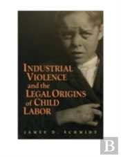 Industrial Violence And The Legal Origins Of Child Labor