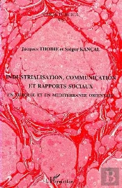 Industrialisation ,Communication Et Rapports Sociaux En Turquie Et En Mediterranee Orientale
