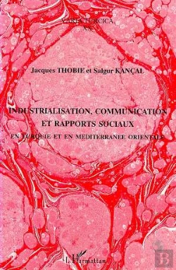 Bertrand.pt - Industrialisation ,Communication Et Rapports Sociaux En Turquie Et En Mediterranee Orientale