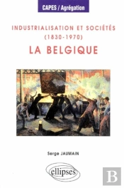 Industrialisation Et Sociétés (1830-1970) : La Belgique