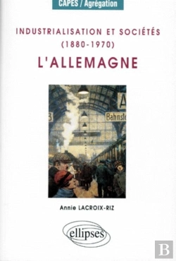 Bertrand.pt - Industrialisation Et Sociétés (1880-1970) : L'Allemagne