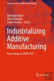 Industrializing Additive Manufacturing