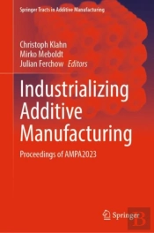 Industrializing Additive Manufacturing