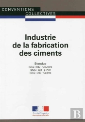 Industrie De La Fabrication Des Ciments ; Convention Collective Nationale Étendue, Idcc 363 - Idcc 832 - Idcc 833 (5e Édition)
