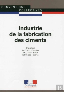 Bertrand.pt - Industrie De La Fabrication Des Ciments ; Convention Collective Nationale Étendue, Idcc 363 - Idcc 832 - Idcc 833 (5e Édition)