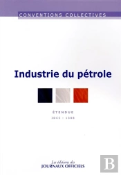 Industrie Du Pétrole ; Convention Collective Nationale Étendue, Idcc 1388 (11e Édition)