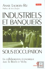 Industriels Et Banquiers Sous L'Occupation Collaboration Economique Avant Reich Et Vichy