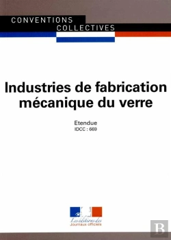 Bertrand.pt - Industries De Fabrication Mécanique Du Verre ; Convention Collective Nationale Étendue, Idcc 669 (9e Édition)