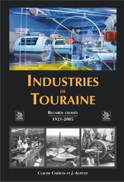 Bertrand.pt - Industries De Touraine ; Regards Croisés 1921-2005