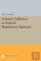Industry Influence In Federal Regulatory Agencies