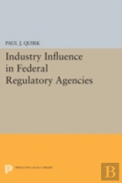 Industry Influence In Federal Regulatory Agencies